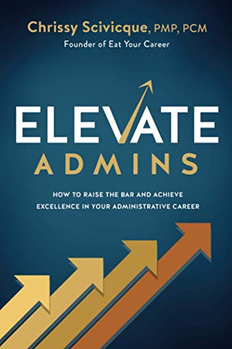 ELEVATE Admins  How to Raise the Bar and Achieve Excellence in Your Administrat [Paperback]