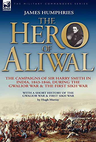Hero of Aliwal  The Campaigns of Sir Harry Smith in India, 1843-1846, During th [Hardcover]