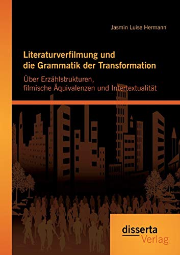 Literaturverfilmung Und Die Grammatik Der Transformation ber Erzhlstrukturen, [Paperback]