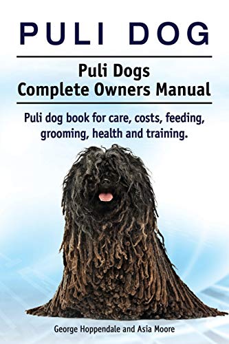 Puli Dog. Puli Dogs Complete Owners Manual. Puli Dog Book For Care, Costs, Feedi [Paperback]