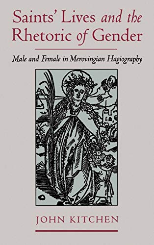 Saints' Lives and the Rhetoric of Gender Male and Female in Merovingian Hagiogr [Hardcover]