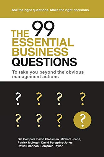 The 99 Essential Business Questions To Take You Beyond The Obvious Management A [Paperback]