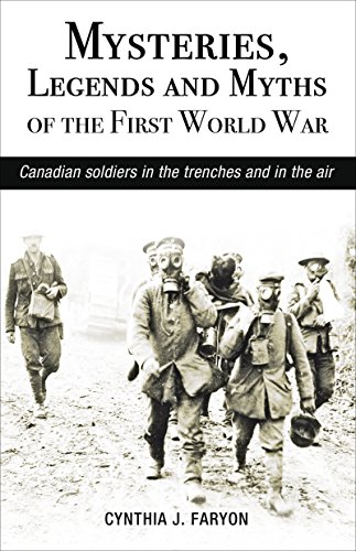 Mysteries, Legends and Myths of the First World War Canadian soldiers in the tr [Paperback]