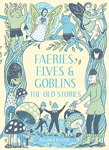 Faeries, Elves and Goblins The Old Stories And Fairy Tales [Hardcover]