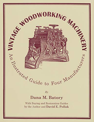 Vintage Woodworking Machinery An Illustrated Guide to Four Manufacturers [Paperback]