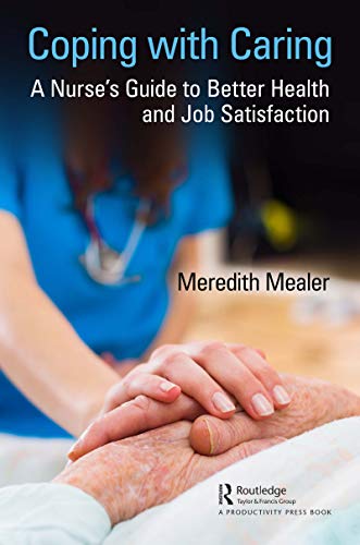 Coping with Caring A Nurse's Guide to Better Health and Job Satisfaction [Paperback]