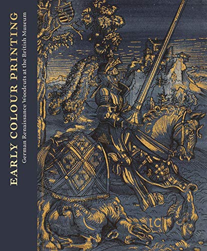 Early Colour Printing German Renaissance Woodcuts at the British Museum [Hardcover]