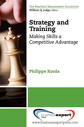 Strategy And Training Making Skills A Competitive Advantage (strategic Manageme [Paperback]