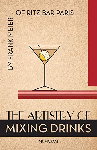 The Artistry Of Mixing Drinks (1934) By Frank Meier, Ritz Bar, Paris1934 Repri [Paperback]