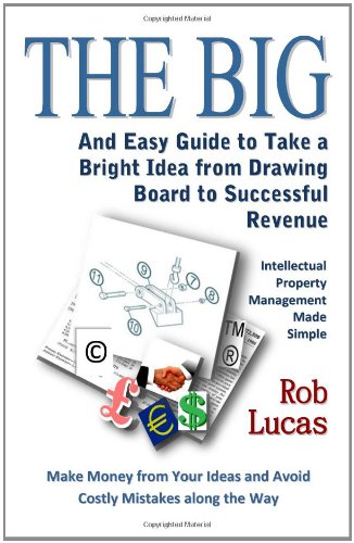 The Big And Easy Guide To Take A Bright Idea From Drawing Board To Successful Re [Paperback]