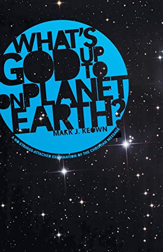 What Gods up to on Planet Earth  A No-Strings-Attached Explanation of the Chr [Paperback]