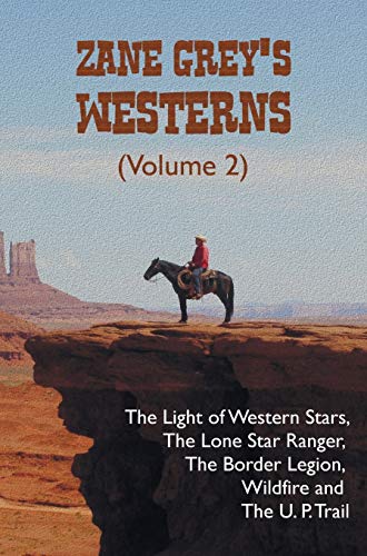 Zane Grey's Westerns (volume 2), Including The Light Of Western Stars, The Lone  [Hardcover]