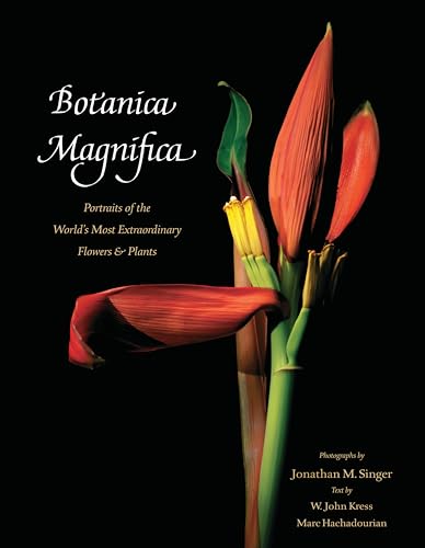 Botanica Magnifica Portraits of the World's Most Extraordinary Flowers and Plan [Hardcover]