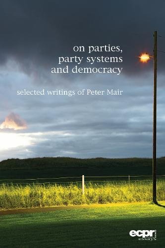 On Parties, Party Systems and Democracy Selected writings of Peter Mair [Hardcover]