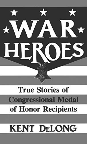 War Heroes  True Stories of Congressional Medal of Honor Recipients [Hardcover]