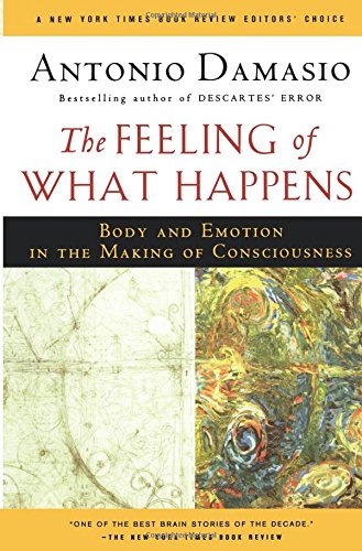 The Feeling of What Happens: Body and Emotion in the Making of Consciousness [Paperback]