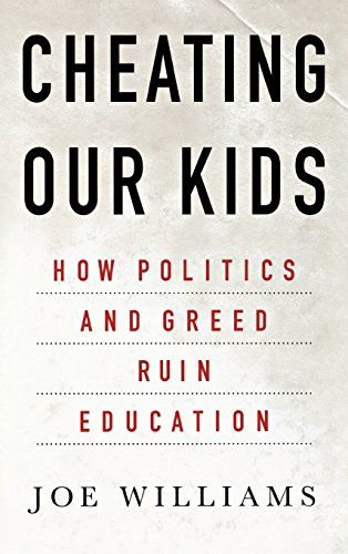 Cheating Our Kids How Politics and Greed Ruin Education [Hardcover]
