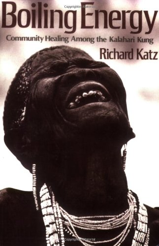 Boiling Energy  Community Healing among the Kalahari Kung [Paperback]