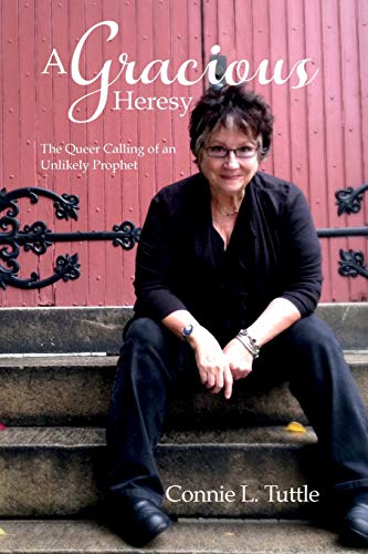 Gracious Heresy  The Queer Calling of an Unlikely Prophet [Paperback]