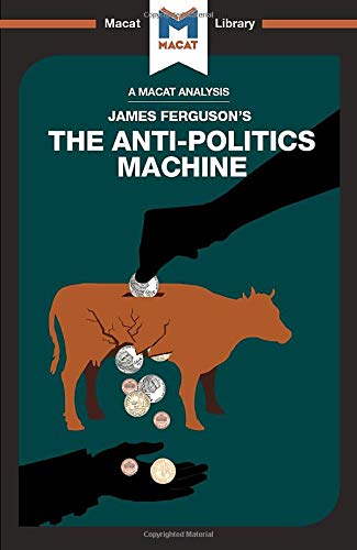 An Analysis of James Ferguson's The Anti-Politics Machine [Paperback]