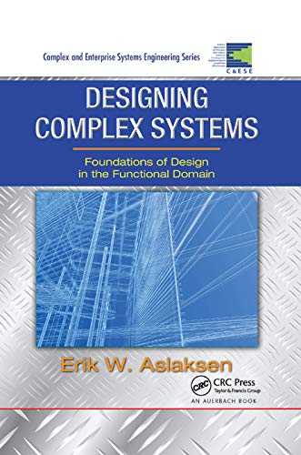 Designing Complex Systems Foundations of Design in the Functional Domain [Paperback]