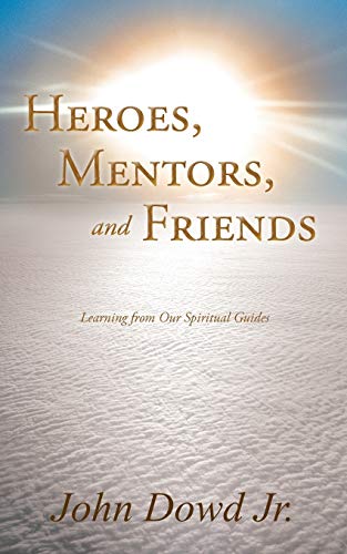 Heroes, Mentors, And Friends Learning From Our Spiritual Guides [Paperback]