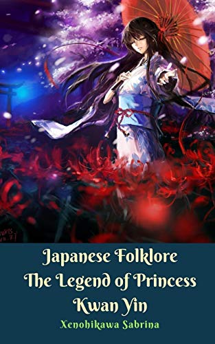 Japanese Folklore The Legend Of Princess Kwan Yin [Paperback]