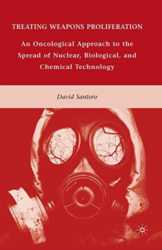 Treating Weapons Proliferation An Oncological Approach to the Spread of Nuclear [Paperback]