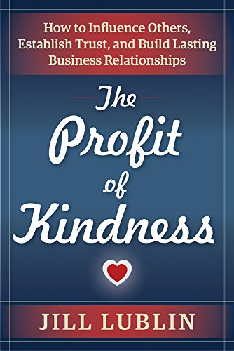 The Profit Of Kindness How To Influence Others, Establish Trust, And Build Last [Paperback]