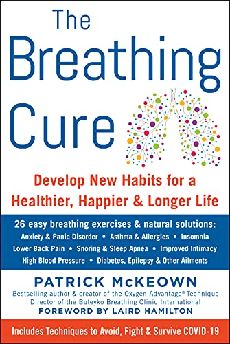 The Breathing Cure Develop New Habits for a Healthier, Happier, and Longer Life [Hardcover]