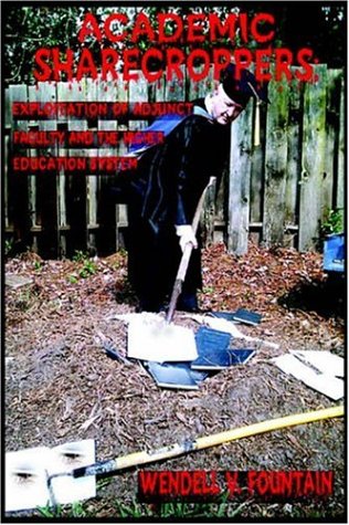Academic Sharecroppers Exploitation Of Adjunct Faculty And The Higher Education [Hardcover]