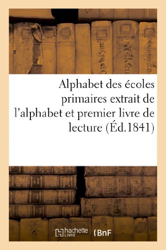 Alphabet des Ecoles Primaires Extrait de l'Alphabet et Premier Livre de Lecture  [Paperback]