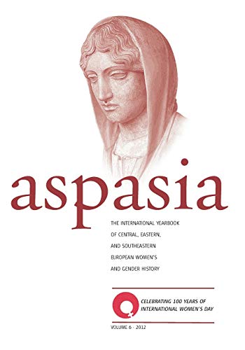 Aspasia - Volume 6 The International Yearbook Of Central, Eastern And Southeast [Paperback]