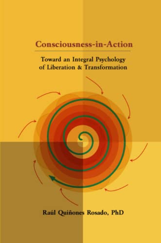 Consciousness-In-Action Toward An Integral Psychology Of Liberation & Transform [Paperback]