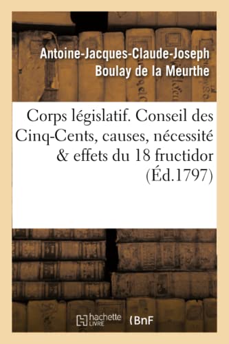 Corps Legislatif. Conseil Des Cinq-Cents, Causes, Necessite Et Effets De La Jour [Paperback]