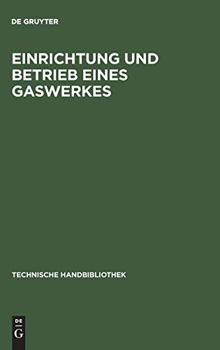 Einrichtung und Betrieb Eines Gaswerkes  Ein Leitfaden Fr Betriebsleiter und K [Hardcover]
