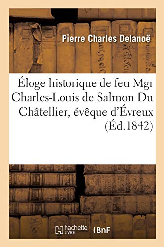 Eloge Historique de Feu Mgr Charles-Louis de Salmon du Chatellier  Eveque d'Evr [Paperback]