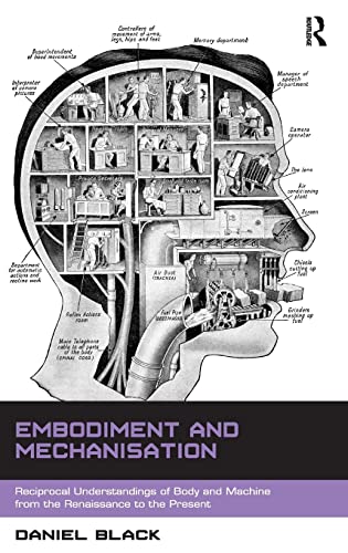 Embodiment and Mechanisation Reciprocal Understandings of Body and Machine from [Hardcover]