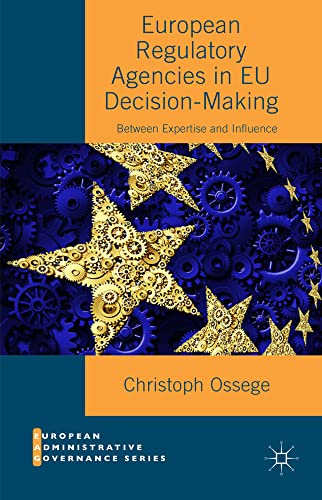 European Regulatory Agencies in EU Decision-Making Between Expertise and Influe [Hardcover]