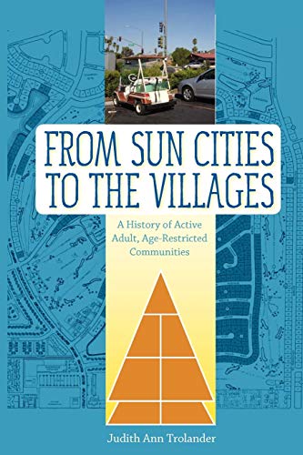 From Sun Cities To The Villages A History Of Active Adult, Age-Restricted Commu [Paperback]