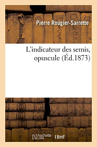 L'Indicateur Des Semis, Opuscule Sur Les Semis De Graines Potageres, Fourrageres