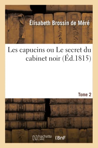 Les Capucins Ou Le Secret Du Cabinet Noir. Tome 2
