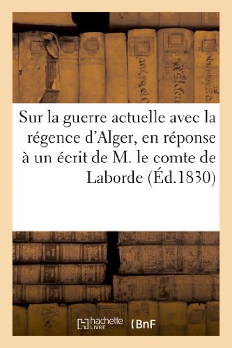 Sur la Guerre Actuelle Avec la Regence d'Alger, en Reponse a un Ecrit de M. le C [Paperback]