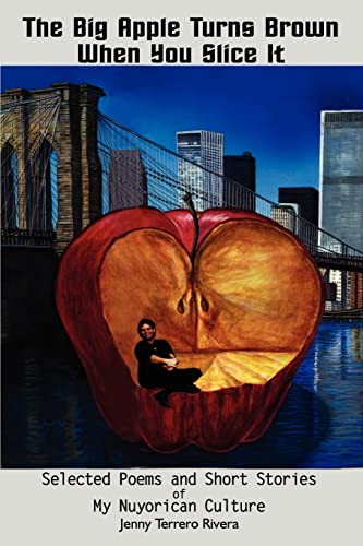 The Big Apple Turns Brown When You Slice It Selected Poems And Short Stories Of [Paperback]