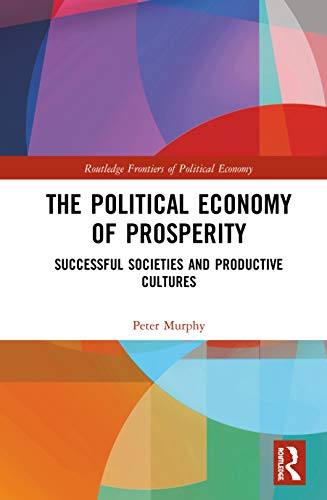 The Political Economy of Prosperity Successful Societies and Productive Culture [Hardcover]