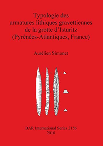 Typologie des Armatures Lithiques Gravettiennes de la Grotte d'Isturitz (Pyrenee [Paperback]