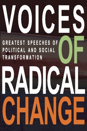 Voices of Radical Change  Greatest Speeches of Political and Social Transformat [Paperback]
