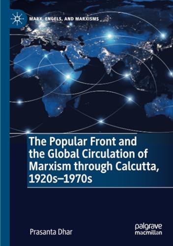 The Popular Front and the Global Circulation of Marxism through Calcutta, 1920s- [Paperback]
