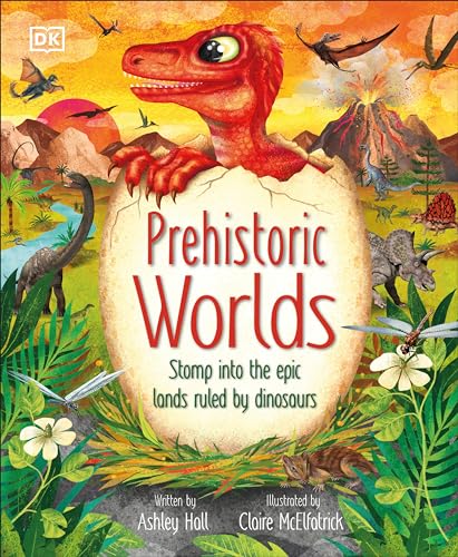 Prehistoric Worlds Stomp Into the Epic Lands Ruled by Dinosaurs [Hardcover]