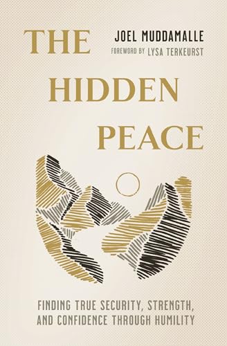 The Hidden Peace Finding True Security, Strength, and Confidence Through Humili [Paperback]